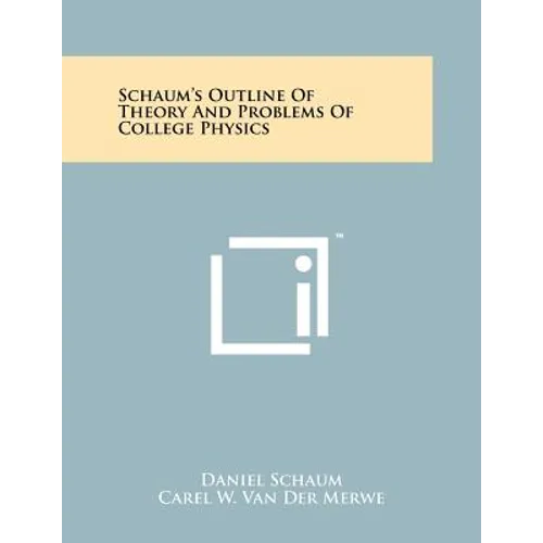 Schaum's Outline Of Theory And Problems Of College Physics