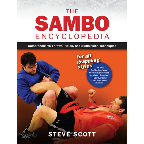 The Sambo Encyclopedia: Comprehensive Throws, Holds, and Submission Techniques for All Grappling Styles