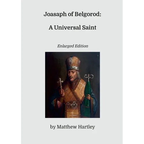 Joasaph of Belgorod: A Universal Saint (Enlarged Edition)