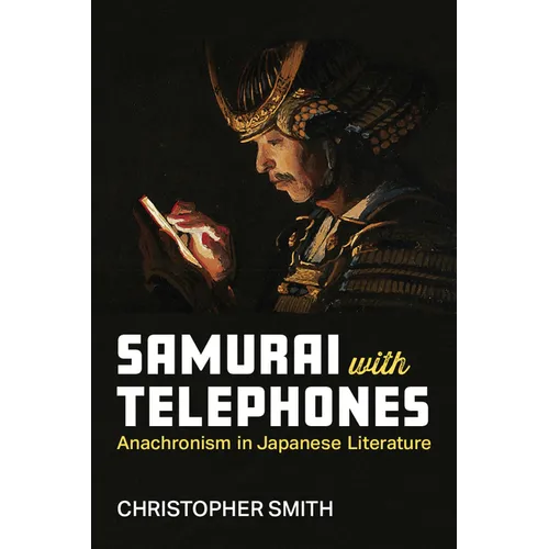 Samurai with Telephones: Anachronism in Japanese Literature Volume 102
