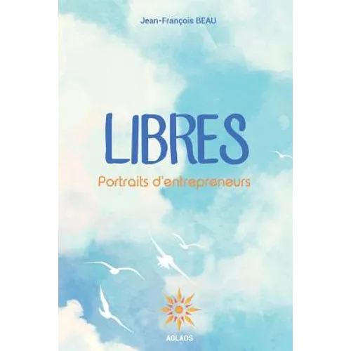 Libres: Portraits d'entrepreneurs