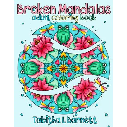 Broken Mandalas: a UNIQUE adult MANDALA coloring book
