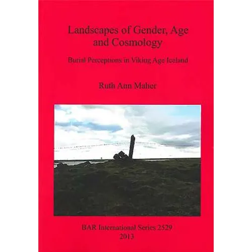 Landscapes of Gender, Age and Cosmology: Burial Perceptions in Viking Age Iceland