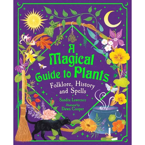 A Magical Guide to Plants: Folklore, History and Spells
