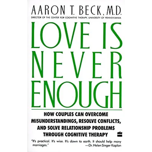 Love Is Never Enough: How Couples Can Overcome Misunderstandings, Resolve Conflicts, and Solve