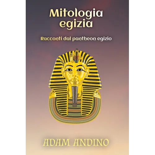 Mitologia egizia: Racconti dal pantheon egizio