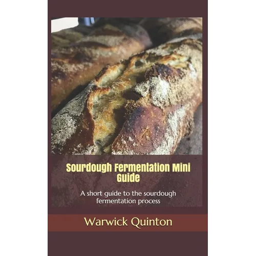 Sourdough Fermentation Mini Guide: A short guide to the sourdough fermentation process