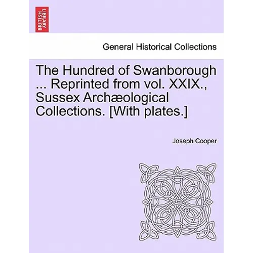 The Hundred of Swanborough ... Reprinted from Vol. XXIX., Sussex Arch Ological Collections. [With Plates.]