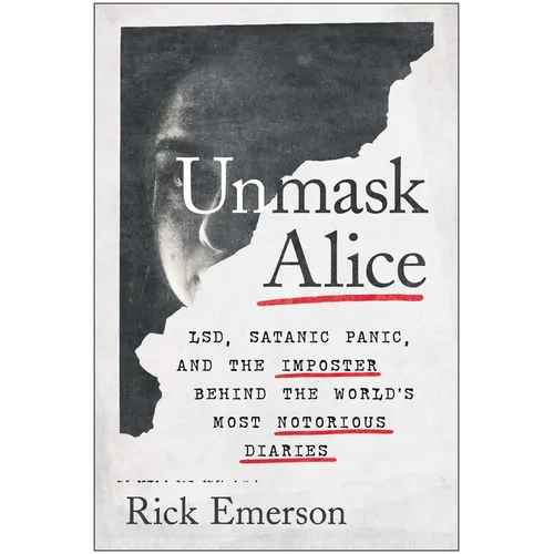 Unmask Alice: Lsd, Satanic Panic, and the Imposter Behind the World's Most Notorious Diaries