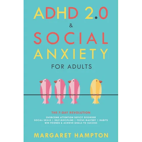 ADHD 2.0 & Social Anxiety for Adults: The 7-day Revolution. Overcome Attention Deficit Disorder. Social Skills Self-Discipline Focus Mastery Habits. W