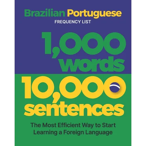 1,000 Words 10,000 Sentences - a Brazilian Portuguese Frequency List: The Most Efficient Way to Start Learning a Foreign Language