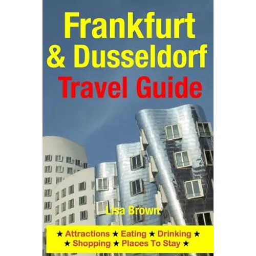 Frankfurt & Dusseldorf Travel Guide: Attractions, Eating, Drinking, Shopping & Places To Stay