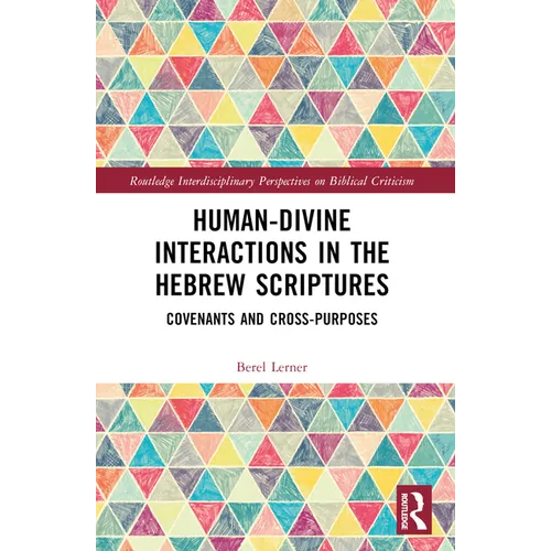 Human-Divine Interactions in the Hebrew Scriptures: Covenants and Cross-Purposes