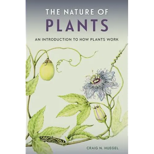 The Nature of Plants: An Introduction to How Plants Work