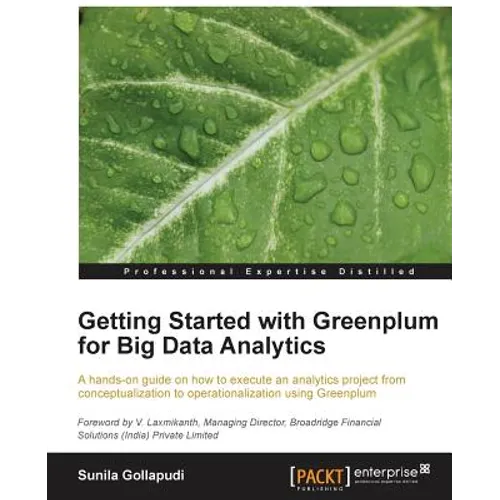 Getting Started with Greenplum for Big Data Analytics: A hands-on guide on how to execute an analytics project from conceptualization to operationaliz