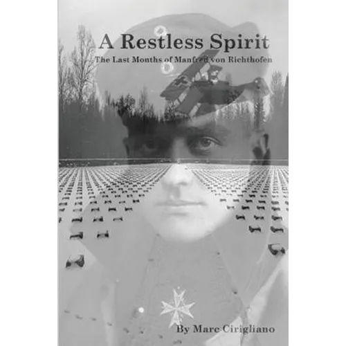 A Restless Spirit: The Last Months of Manfred von Richthofen