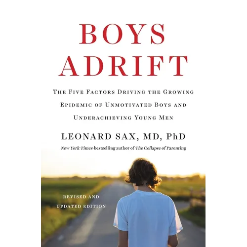 Boys Adrift: The Five Factors Driving the Growing Epidemic of Unmotivated Boys and Underachieving Young Men