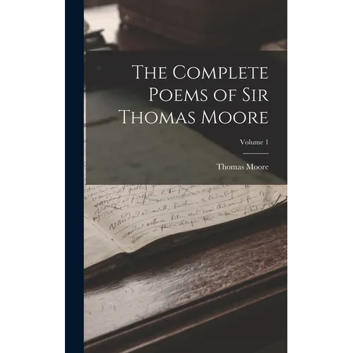 The Complete Poems of Sir Thomas Moore; Volume 1