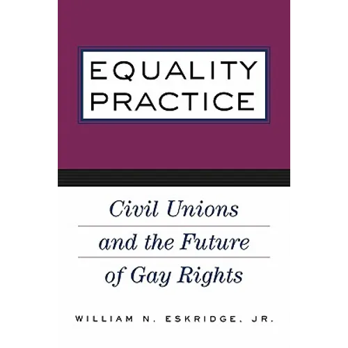 Equality Practice: Civil Unions and the Future of Gay Rights