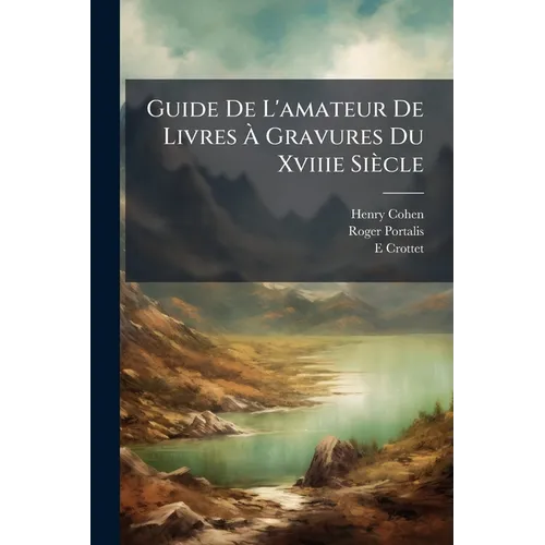 Guide De L'amateur De Livres À Gravures Du Xviiie Siècle