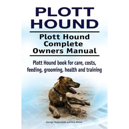 Plott Hound. Plott Hound Complete Owners Manual. Plott Hound book for care, costs, feeding, grooming, health and training.