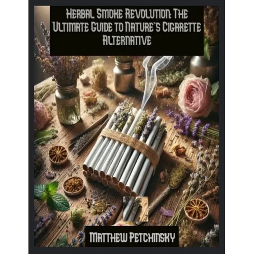 Herbal Smoke Revolution: The Ultimate Guide to Nature's Cigarette Alternative