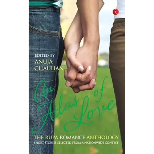 An Atlas of Love the Rupa Romance Anthology Edited By Anuja Chauhan