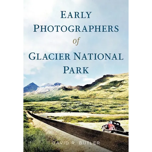 Early Photographers of Glacier National Park,
