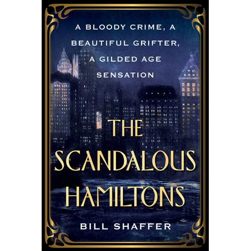 The Scandalous Hamiltons: A Bloody Crime, a Beautiful Grifter, a Gilded Age Sensation