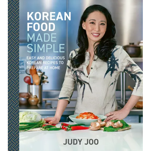 Korean Food Made Simple: Easy and Delicious Korean Recipes to Prepare at Home