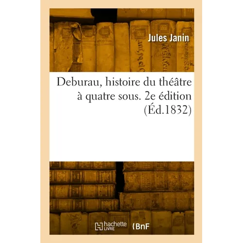Deburau, histoire du théâtre à quatre sous. 2e édition