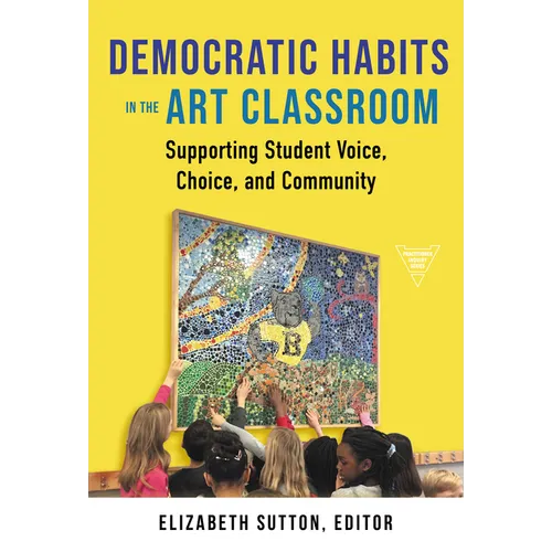 Democratic Habits in the Art Classroom: Supporting Student Voice, Choice, and Community
