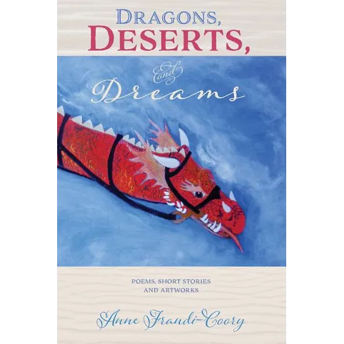 Dragons, Deserts And Dreams: poems short stories and artworks