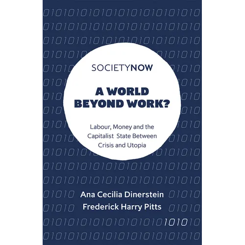 A World Beyond Work?: Labour, Money and the Capitalist State Between Crisis and Utopia