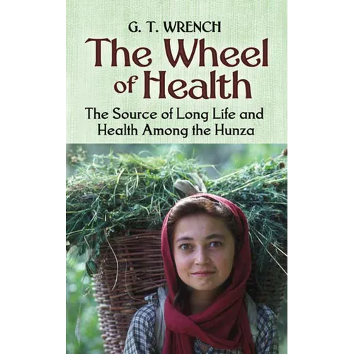 The Wheel of Health: The Sources of Long Life and Health Among the Hunza