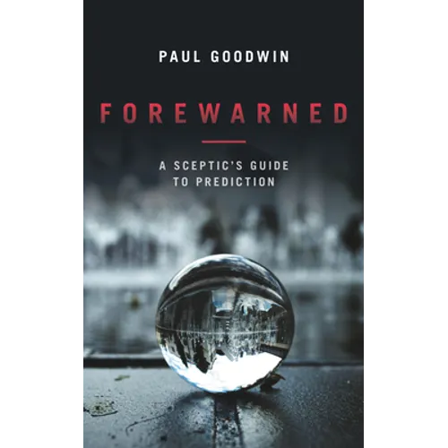 Forewarned: A Sceptic's Guide to Prediction