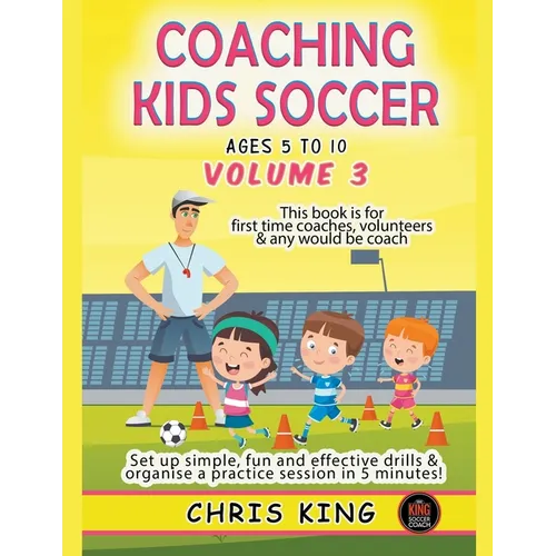 Coaching Kids Soccer - Ages 5 to 10 - Volume 3