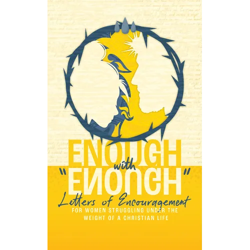 Enough with Enough: Letters of Encouragement for Women Struggling Under the Weight of a Christian Life