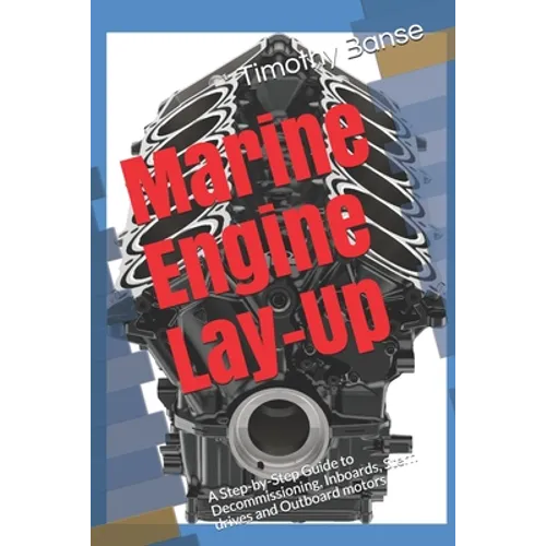 Marine Engine Lay-Up: A Step-by-Step Guide to Decommissioning, Inboards, Stern drives and Outboard motors