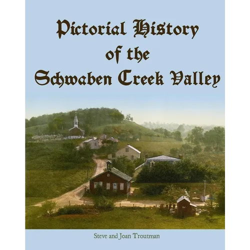 Pictorial History of the Schwaben Creek Valley