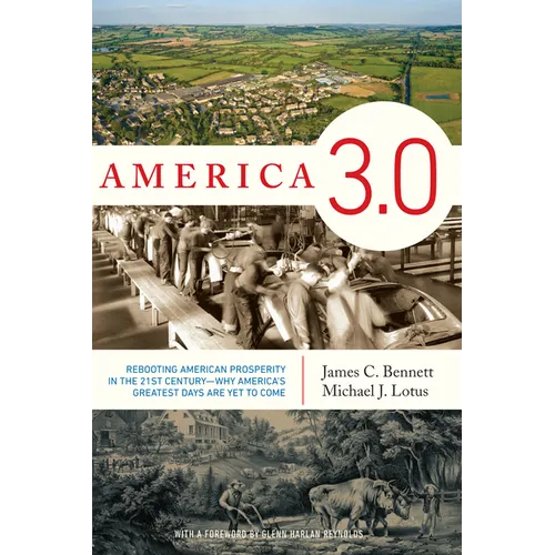 America 3.0: Rebooting American Prosperity in the 21st Century--Why America's Greatest Days Are Yet to Come
