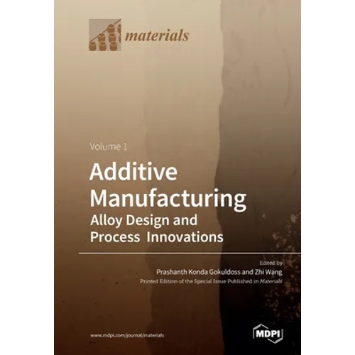 Additive Manufacturing: Alloy Design and Process Innovations Volume 1