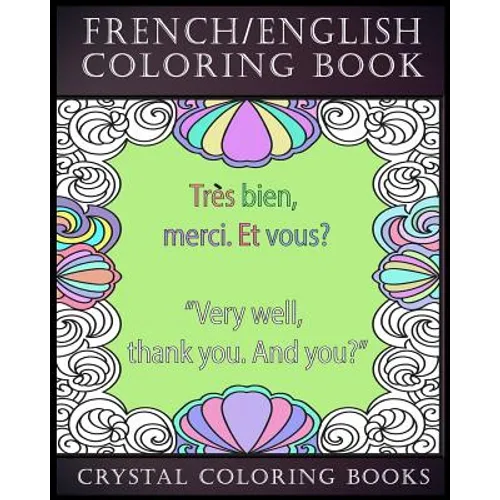 French / English Coloring Book: 30 French To English Phrases You Will Need To Know If You Are Travelling And Don't Know The Language. A Brilliant Book