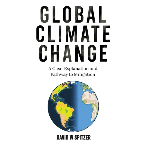 Global Climate Change: A Clear Explanation and Pathway to Mitigation