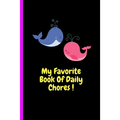My Favorite Book Of Daily Chores !: Daily, Weekly House Chore Chart For Kids. Great Way To Teach Your Child The Importance of Discipline, Responsibili