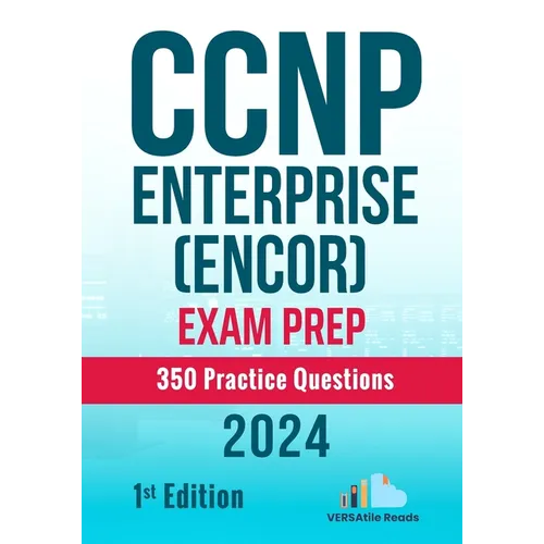CCNP Enterprise (ENCOR) Exam Prep 350 Practice Questions: 1st Edition - 2024