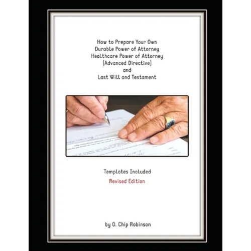 How to Prepare Your Own Durable Power of Attorney, Healthcare Power of Attorney (Advanced Directive) and Last Will and Testament - Revised Edition