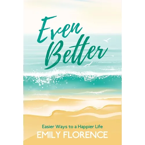 Even Better: Easier Ways to a Happier Life