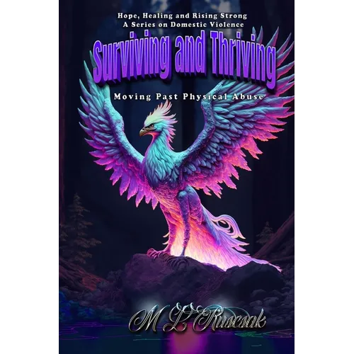 Hope, Healing and Rising Strong: Surviving and Thriving: Moving Past Physical Abuse