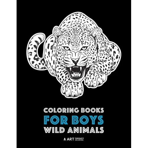 Coloring Books For Boys: Wild Animals: Advanced Coloring Pages for Teenagers, Tweens, Older Kids & Boys, Zendoodle Animal Designs, Lions, Tigers, Wolv
